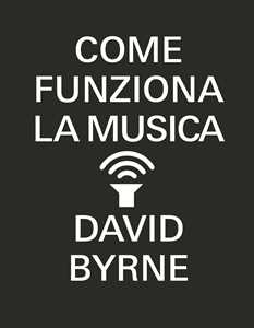 Libro Come funziona la musica David Byrne