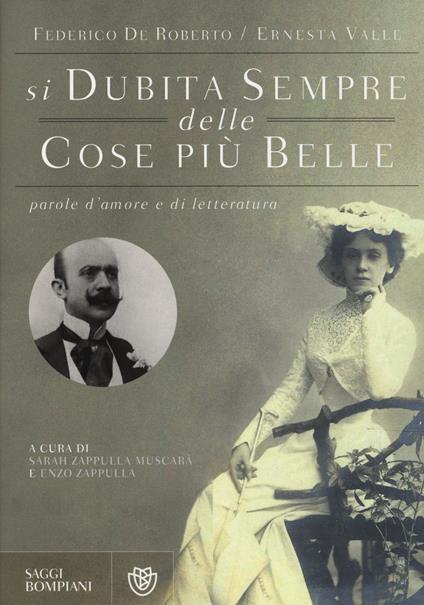 «Si dubita sempre delle cose più belle». Parole d'amore e di letteratura - Federico De Roberto,Ernesta Valle - copertina