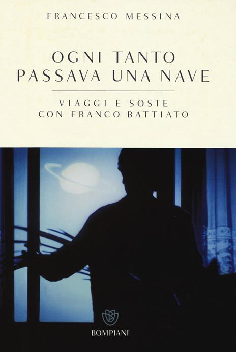 Ogni tanto passava una nave. Viaggi e soste con Franco Battiato - Francesco Messina,Franco Battiato - 5