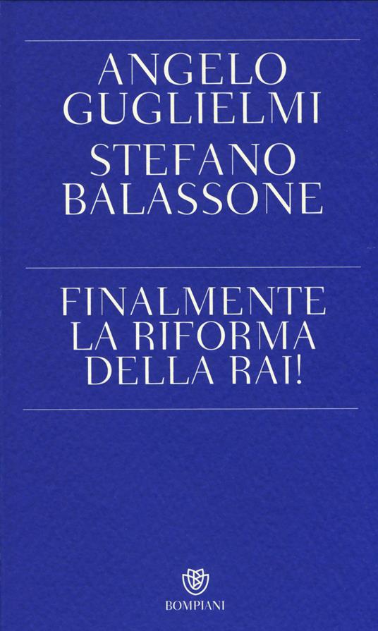 Finalmente la riforma della RAI! - Angelo Guglielmi,Stefano Balassone - copertina