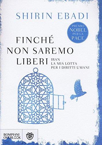 Finché non saremo liberi. Iran. La mia lotta per i diritti umani