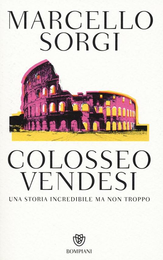 Colosseo vendesi. Una storia incredibile ma non troppo - Marcello Sorgi - 2
