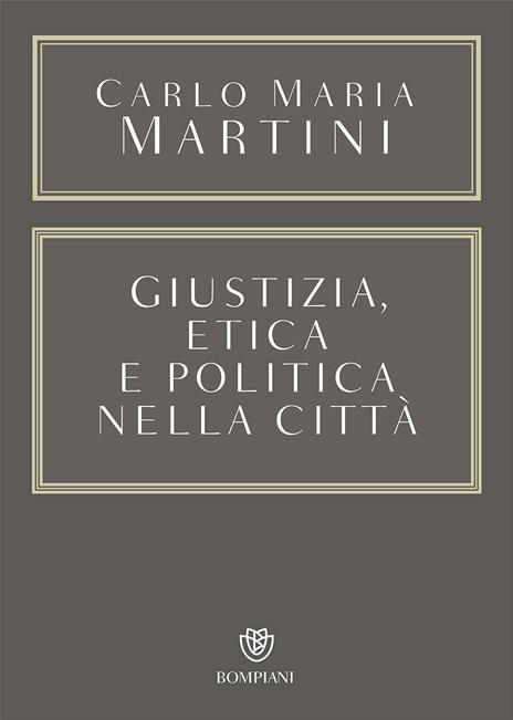 Giustizia, etica e politica nella città - Carlo Maria Martini - copertina