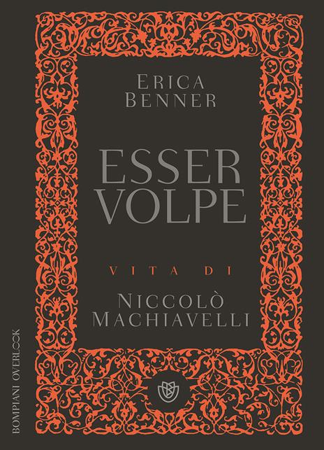 Esser volpe. Vita di Niccolò Machiavelli - Erica Benner - copertina