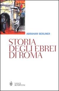 Storia degli ebrei di Roma. Dall'antichità allo smantellamento del ghetto - Abraham Berliner - copertina