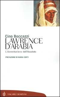 Lawrence d'Arabia. L'avventuriero dell'assoluto - Cino Boccazzi - copertina