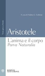 L' anima e il corpo-Parva Naturalia. Testo greco a fronte