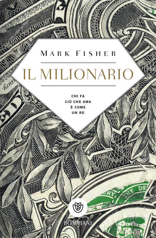 Il milionario. Chi fa ciò che ama è come un re - Mark Fisher - copertina