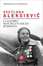 La guerra non ha un volto di donna. L'epopea delle donne sovietiche nella seconda guerra mondiale