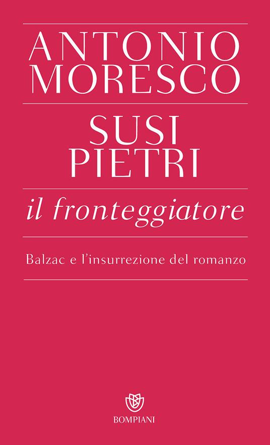Il fronteggiatore. Balzac e l'insurrezione del romanzo - Antonio Moresco,Susi Pietri - copertina