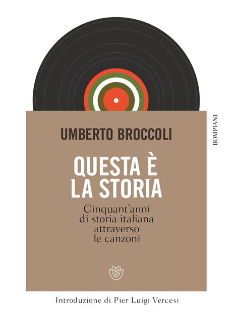 Questa è la storia. Cinquant'anni di storia italiana attraverso le canzoni - Umberto Broccoli - copertina