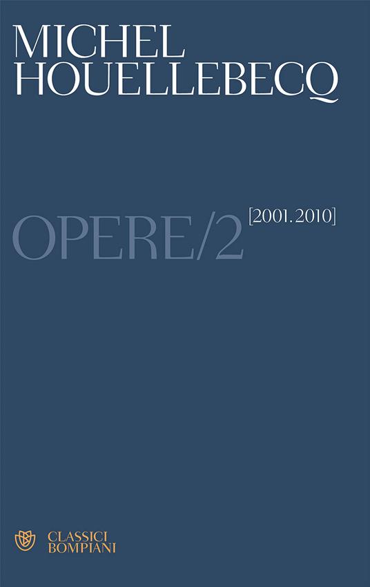 Opere. Vol. 2: (2001-2010) - Michel Houellebecq - copertina