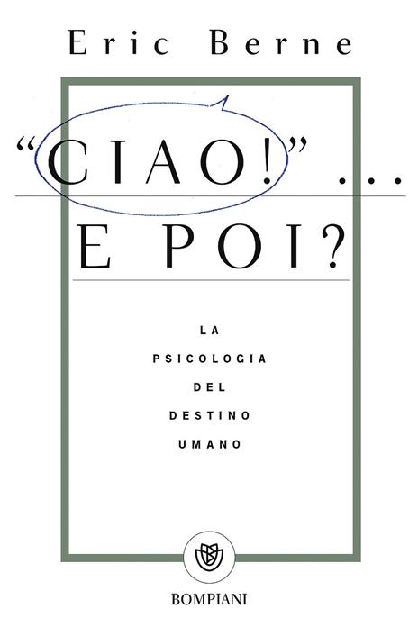 Ciao!... E poi? La psicologia del destino umano - Eric Berne - copertina