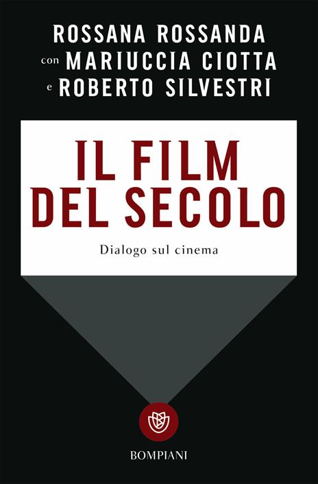 Il film del secolo. Dialogo sul cinema - Rossana Rossanda,Mariuccia Ciotta,Roberto Silvestri - copertina