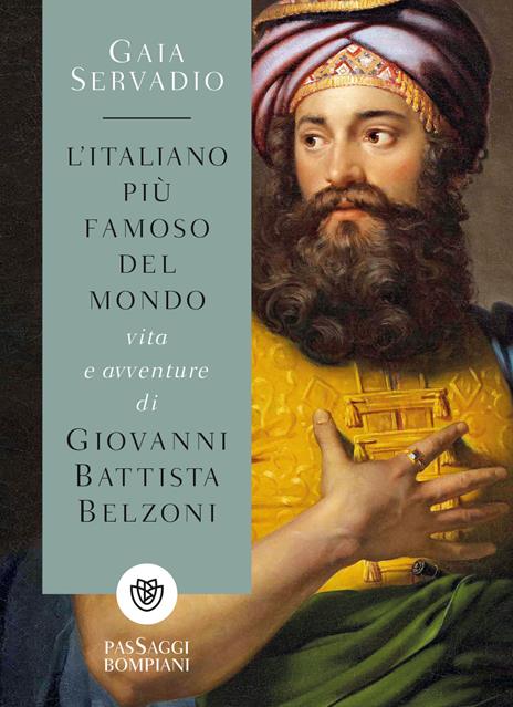 L'italiano più famoso del mondo. Vita e avventure di Giovanni Battista Belzoni - Gaia Servadio - copertina