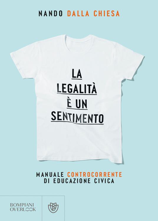 La legalità è un sentimento. Manuale controcorrente di educazione civica - Nando Dalla Chiesa - copertina