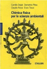 Chimica fisica per le scienze ambientali - Camillo Dejak,Demetrio Pitea,Claudio Rossi - copertina