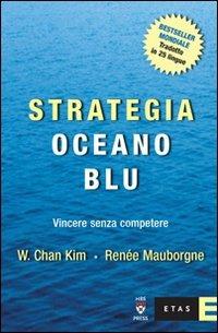 Strategia oceano blu. Vincere senza competere - W. Chan Kim,Renée Mauborgne - copertina