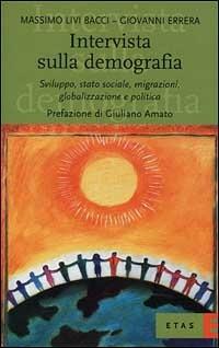 Intervista sulla demografia. Sviluppo, stato sociale, migrazioni, globalizzazione e politica - Massimo Livi Bacci,Giovanni Errera - copertina