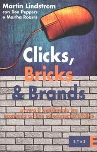 Clicks, Bricks & Brands. Ovvero il matrimonio tra economia on-line ed economia off-line - Martin Lindstrom,Don Peppers,Martha Rogers - copertina