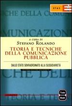 Teoria e tecniche della comunicazione pubblica. Dallo Stato sovraordinato alla sussidarietà