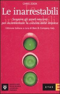 Le inarrestabili. Scoprire gli asset nascosti per incrementare la crescita delle imprese - Chris Zook - copertina