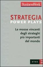Strategia Power Plays. Le mosse vincenti degli strateghi più importanti del mondo