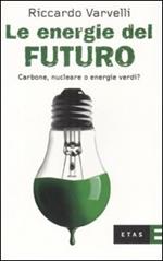 Le energie del futuro. Carbone, nucleare o energie verdi?