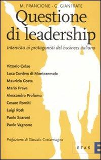 Questione di leadership. Intervista ai protagonisti del business italiano - Marisa Francione,Gianfranco Gianfrate - copertina