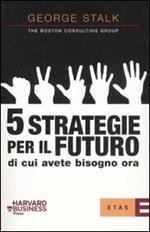 Cinque strategie per il futuro di cui avete bisogno ora