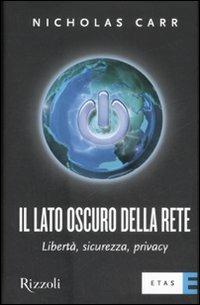 Il lato oscuro della rete. Libertà, sicurezza, privacy - Nicholas Carr - copertina