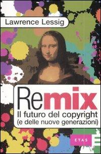 Remix. Il futuro del copyright (e delle nuove generazioni) - Lawrence Lessig - copertina