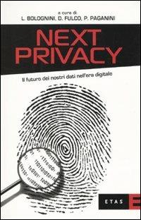 Next privacy. Il futuro dei nostri dati nell'era digitale - Luca Bolognini,Diego Fulco,Pietro Paganini - copertina
