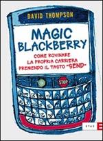 Magic Blackberry. Come rovinare la propria carriera premendo il tasto «send»
