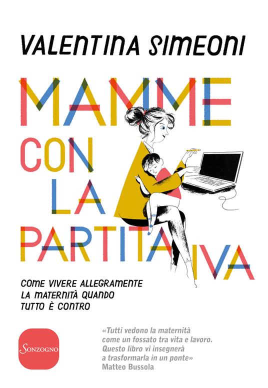Mamme con la partita IVA. Come vivere allegramente la maternità quanto tutto è contro - Valentina Simeoni - copertina