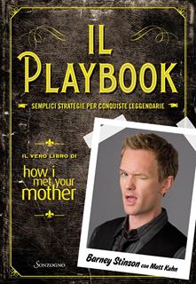Libro Il playbook. Semplici strategie per conquiste leggendarie. Il vero libro di How I met your mother Barney Stinson Matt Kuhn