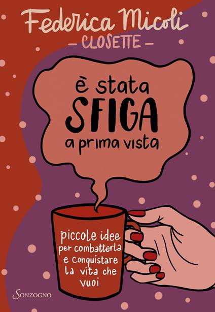 È stata sfiga a prima vista. Piccole idee per combatterla e conquistare la vita che vuoi - Federica Micoli - ebook