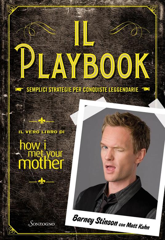 Il playbook. Semplici strategie per conquiste leggendarie. Il vero libro di How I met your mother - Matt Kuhn,Barney Stinson - ebook
