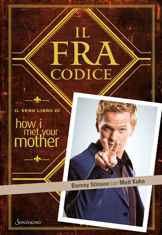 Il FraCodice. Il vero libro di How I met your mother - Barney Stinson,Matt Kuhn - copertina