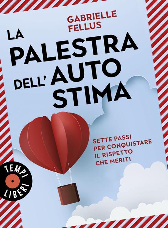 La palestra dell'autostima. Sette passi per conquistare il rispetto che meriti - Gabrielle Fellus - ebook