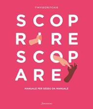 MySecretCase. Scoprire Scopare. Manuale per sesso da manuale