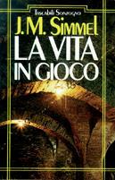 La vita in gioco - Johannes M. Simmel - copertina