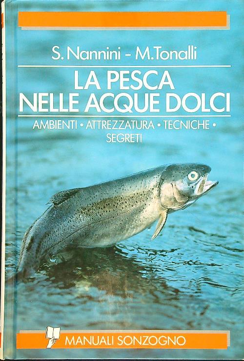 La pesca nelle acque dolci. Fiumi, torrenti, laghi
