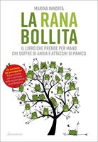 La rana bollita. Il libro che prende per mano chi soffre di ansia e attacchi di panico