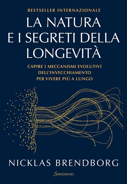 La natura e i segreti della longevità. Capire i meccanismi evolutivi dell'invecchiamento per vivere più a lungo - Nicklas Brendborg - copertina