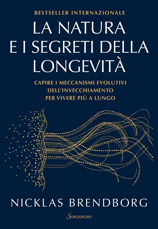 La natura e i segreti della longevità. Capire i meccanismi evolutivi dell'invecchiamento per vivere più a lungo - Nicklas Brendborg - copertina