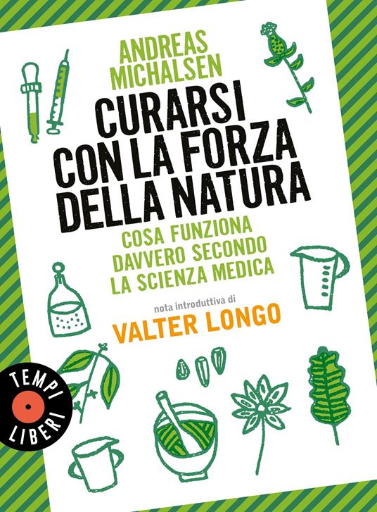 Curarsi con la forza della natura. Cosa funziona davvero secondo la scienza medica. Nuova ediz. - Andreas Michalsen - copertina