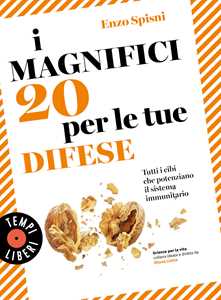 Libro I magnifici 20 per le tue difese. Tutti i cibi che potenziano il sistema immunitario Enzo Spisni