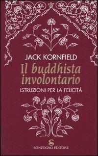 Il buddhista involontario. Istruzioni per la felicità - Jack Kornfield - copertina