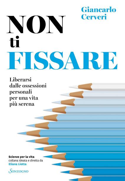 Non ti fissare. Liberarsi dalle ossessioni personali per una vita più serena - Giancarlo Cerveri - ebook